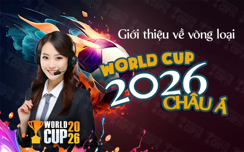 Giới thiệu về vòng loại World Cup 2026 Châu Á